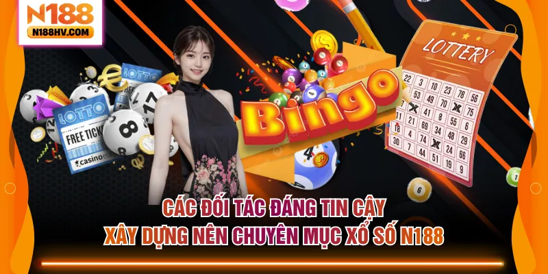 Các đối tác đáng tin cậy xây dựng nên chuyên mục xổ số N188