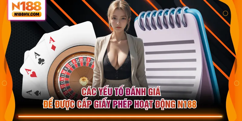 Các yếu tố đánh giá để được cấp giấy phép hoạt động N188