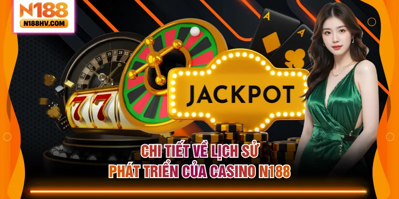 Chi tiết về lịch sử phát triển của Casino N188